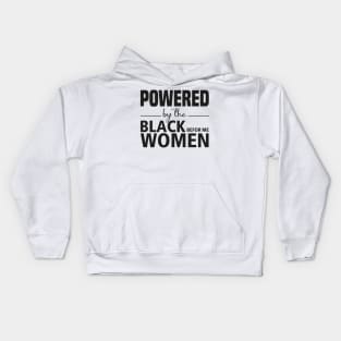 Powered by the black women before me Kids Hoodie